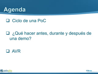 q  Ciclo de una PoC
q  ¿Qué hacer antes, durante y después de
una demo?
q  AVR
 