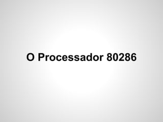 O Processador 80286
 
