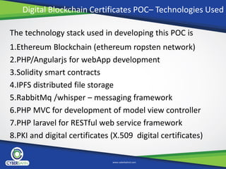 Digital Blockchain Certificates POC– Technologies Used
The technology stack used in developing this POC is
1.Ethereum Bloc...