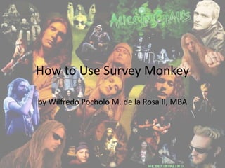 How to Use Survey Monkey by WilfredoPocholo M. de la Rosa II, MBA 