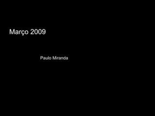 Março 2009 Paulo Miranda 