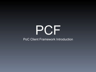 PCF PoC Client Framework Introduction 