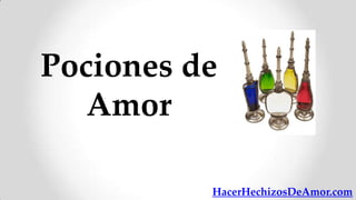 Pociones de
   Amor

          HacerHechizosDeAmor.com
 