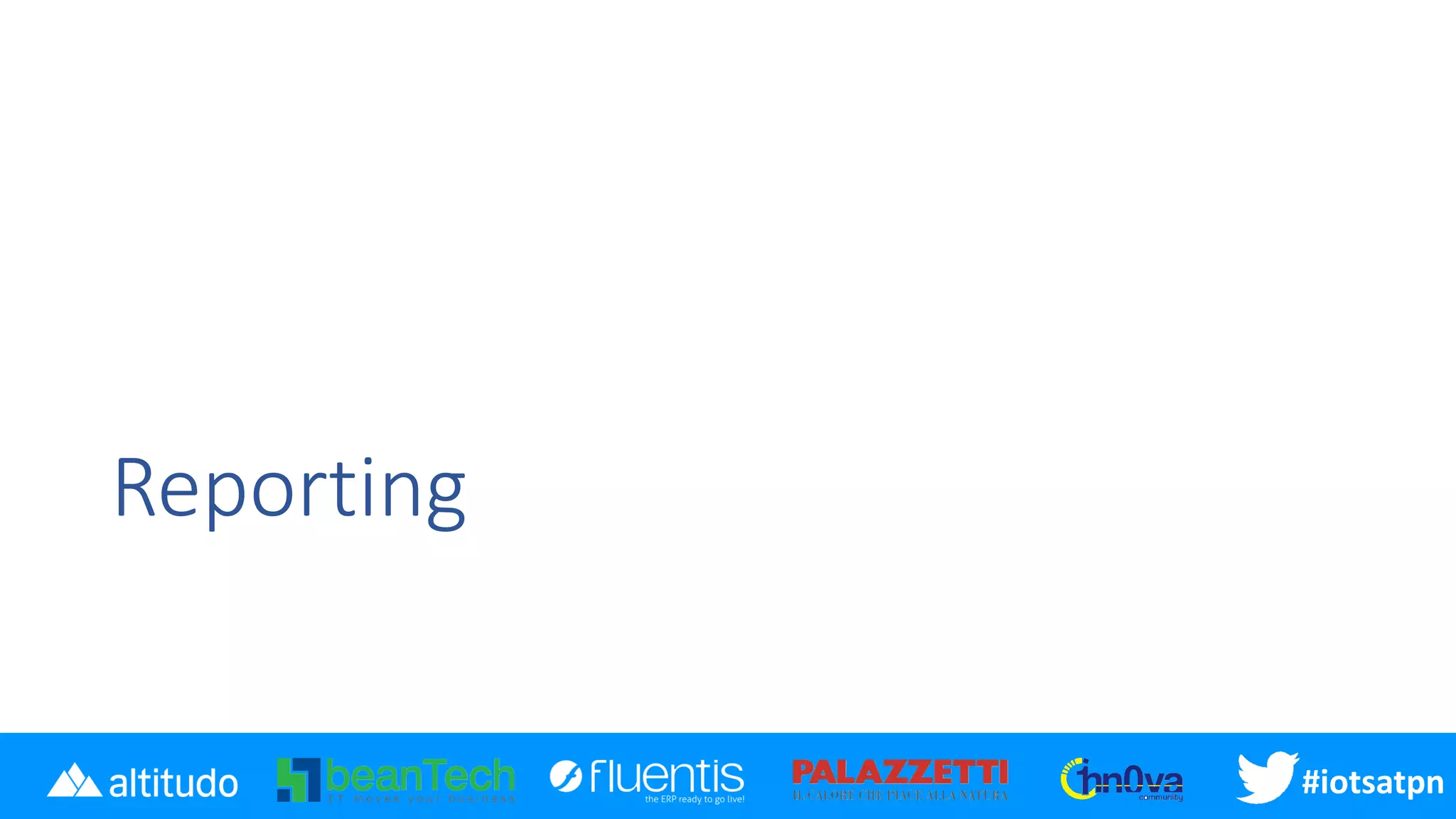 #disatpn#iotsatpn
Reporting
 