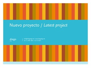 Nuevo proyecto / Latest project

diego   info@diegodg.net • www.diegodg.net
        (54 11) 4981 5887 • 155 512 8257
dg
 