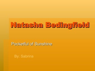 Natasha Bedingfield Pocketful of Sunshine By: Sabrina 