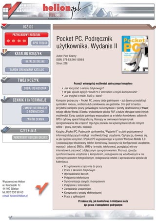Pocket PC. Podrêcznik
                           u¿ytkownika. Wydanie II
                           Autor: Piotr Czarny
                           ISBN: 978-83-246-1598-8
                           Stron: 216




                                           Poznaj i wykorzystaj mo¿liwoœci podrêcznego komputera
                               • Jak korzystaæ z ekranu dotykowego?
                               • W jaki sposób ³¹czyæ Pocket PC z internetem i innymi komputerami?
                               • Jak wysy³aæ e-maile, SMS-y i dane?
                           Komputer podrêczny – Pocket PC, zwany tak¿e palmtopem – ju¿ dawno przesta³ byæ
                           symbolem luksusu, snobizmu lub zami³owania do gad¿etów. Dziœ jest to bardzo
                           przydatne narzêdzie pracy, pozwalaj¹ce na korzystanie z poczty elektronicznej i WWW,
                           edycjê plików Worda i Excela, wyœwietlanie plików PDF, a tak¿e oferuj¹ce wiele innych
                           mo¿liwoœci. Coraz czêœciej palmtopy wyposa¿ane s¹ w telefon komórkowy, odbiornik
                           GPS i cyfrowy aparat fotograficzny. Rosn¹cy w lawinowym tempie rynek
                           oprogramowania dla urz¹dzeñ tego typu pozwala na wykorzystanie ich do ró¿nych
                           celów – pracy, rozrywki, edukacji.
                           Ksi¹¿ka „Pocket PC. Podrêcznik u¿ytkownika. Wydanie II” to zbiór podstawowych
                           informacji dotycz¹cych obs³ugi i mo¿liwoœci tego urz¹dzenia. Czytaj¹c j¹, dowiesz siê,
                           w jaki sposób korzystaæ z Pocket PC wyposa¿onego w system Windows Mobile 6.0
                           i posiadaj¹cego wbudowany telefon komórkowy. Nauczysz siê konfigurowaæ urz¹dzenie,
                           wysy³aæ i odbieraæ SMS-y, MMS-y i e-maile, telefonowaæ, przegl¹daæ witryny
                           internetowe i pracowaæ z do³¹czonym oprogramowaniem. Poznasz sposoby
                           synchronizowania urz¹dzenia z komputerem, pos³ugiwania siê wbudowanym w nie
                           cyfrowym aparatem fotograficznym, redagowania notatek i wprowadzania wpisów do
                           kalendarza.
                               • Przygotowanie urz¹dzenia do pracy
                               • Praca z ekranem dotykowym
                               • Wprowadzanie danych
                               • Po³¹czenia telefoniczne
Wydawnictwo Helion             • Synchronizacja danych z komputerem
ul. Koœciuszki 1c              • Po³¹czenie z internetem
44-100 Gliwice                 • Zarz¹dzanie urz¹dzeniem
tel. 032 230 98 63             • Korzystanie z poczty elektronicznej
e-mail: helion@helion.pl       • Praca z aplikacjami
                                               Przekonaj siê, jak komfortowa i efektywna mo¿e
                                                    byæ praca z komputerem podrêcznym
 