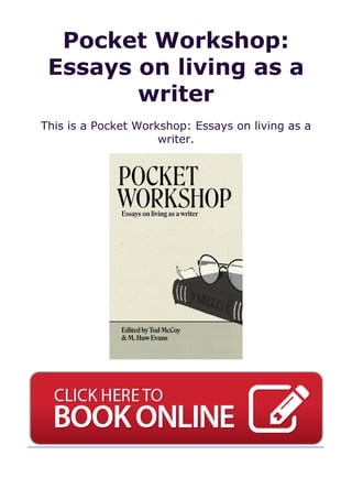 Pocket Workshop:
Essays on living as a
writer
This is a Pocket Workshop: Essays on living as a
writer.
 