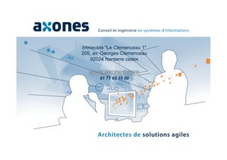 Immeuble "Le Clemenceau 1"
205, av. Georges Clemenceau
   92024 Nanterre cedex

   www.axones.com
       01 71 03 15 00
 