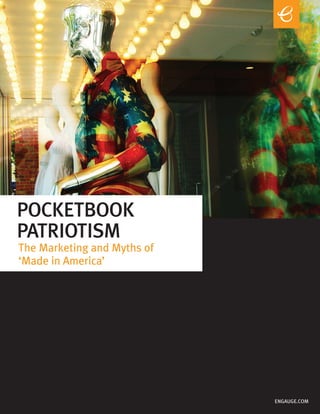 POCKETBOOK
PATRIOTISM
The Marketing and Myths of
‘Made in America’




                             ENGAUGE.COM
 