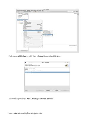 Pada menu Add Library, pilih User Library.Kalau sudah klik Next.
Selanjutnya pada menu Add Library pilih User Libraries.
visit : www.marisharingilmu.wordpress.com
 