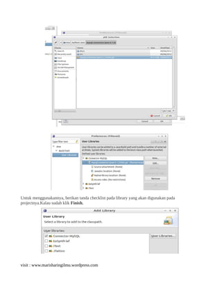 Untuk menggunakannya, berikan tanda checklist pada library yang akan digunakan pada
projectnya.Kalau sudah klik Finish.
visit : www.marisharingilmu.wordpress.com
 
