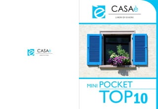 CASAè
                            LIBERI DI ESSERE




CASAè
LIBERI DI ESSERE




                   MINI   POCKET
                          TOP10
 