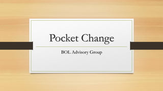 Pocket Change
BOL Advisory Group
 