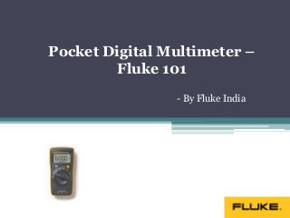 Pocket Digital Multimeter –
Fluke 101
- By Fluke India

 