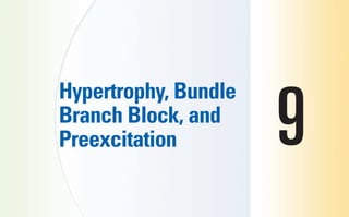 Hypertrophy, Bundle
Branch Block, and
Preexcitation 9
sha19766_cp09.indd 125
sha19766_cp09.indd 125 7/24/06 2:09:56 PM
7/24/06 2:09:56 PM
 