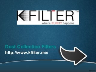 Dust Collection Filters
http://www.kfilter.me/
 