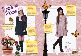 no
    sseio e
  Pa arqu
                                                                 Pele nude, que
                     Aposte nos
                                                                 parece não ter
                     acessórios!                                 maquiagem, é a
                     Boinas, cachecóis                           cara do inverno.




   P
                     e chapéus vêm com                           Na boca, protetor
                     força e levantam                            labial colorido, blush
                     qualquer produção.                          translúcido e só!




Romantismo no ar:                            Laços, broches,
                                             pérolas e flores
 impressione com                             são o arremate
  um look girlie      Trench-coat            perfeito para
                      é a peça-chave.        o visual
                      Use como casaco        romântico.
                      ou vestido e
                      arrase!




                    Nude, rosé e preto
                    são as cores que vão
                                                                Trilshoanora:
                    esquentar a temporada.
                    Meia-calça é a grande
                                                                        rus
                    sacada. Experimente
                    também as versões
                    em cores vibrantes                           iley Cy the U.S.A.
                                                                M in
                    e estampadas!
                                                                Party
 