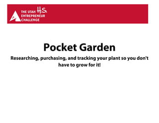 Pocket Garden
Researching, purchasing, and tracking your plant so you don't
have to grow for it!
 