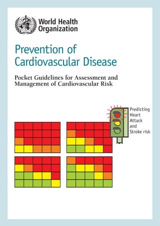 Prevention of
Cardiovascular Disease
Pocket Guidelines for Assessment and
Management of Cardiovascular Risk


                                       Predicting
                                       Heart
                                       Attack
                                       and
                                       Stroke risk
 