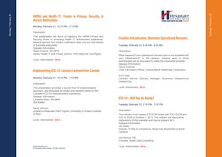Monday, February 21




                                                                                                                                                                   Tuesday, February 22
                      HIPAA and Health IT: Trends in Privacy, Security, &
                      Breach Notification
                      Monday, February 21, 12:15 PM - 1:15 PM

                      Description:
                      This presentation will focus on applying the HIPAA Privacy and
                      Security Rules to emerging health IT, enforcement experience,          Creative Virtualization: Maximize Operational Recovery
                      lessons learned from breach notification data, and the new liability
                      of business associates.                                                Tuesday, February 22, 8:30 AM - 9:30 AM
                      Speaker Information:
                      Adam Greene, JD, MPH                                                   Description:
                      Senior Health IT and Privacy Advisor, HHS Office for Civil Rights
                                                                                             What happens if your operational recovery plan is not workable with
                                                                                             your infrastructure? In this session, creative uses of virtual
                      Level: Intermediate More....
                                                                                             technologies will be discussed to make the impossible possible.
                                                                                             Speaker Information:
                                                                                             Tanya Freeman
                                                                                             Chief Information Officer, Central Maine Healthcare Corporation
                      Implementing ICD-10: Lessons Learned from Canada
                                                                                             Eric Foote
                      Monday, February 21, 12:15 PM - 1:15 PM                                Contract Service Delivery Manager, Accenture Infrastructure
                                                                                             Outsourcing
                      Description:
                      This presentation provides a proven ICD-10 implementation              Level: Introductory More....
                      approach, and discusses its impact and benefits based on the
                      Canadian ICD-10 implementation experience.
                      Speaker Information:
                      Christina Wierz, RN,MBA                                                ICD-10 - Will You Be Ready?
                      Witt Kieffer
                                                                                             Tuesday, February 22, 2:15 PM - 3:15 PM
                      Kerry Johnson
                      Academic Associate HIM Program, University of Ontario Institute        Description:
                      of Tech                                                                The industry must replace ICD-9-CM codes with ICD-10-CM and
                                                                                             ICD-10-PCS on October 1, 2013. This session will discuss the
                      Level: Intermediate More....                                           implications of this mandate and how to prepare for it.
                                                                                             Speaker Information:
                                                                                             Jim Daley
                                                                                             Director, IT Risk & Compliance, BlueCross BlueShield of South
                                                                                             Carolina

                                                                                             Joe Nichols, MD
                                                                                             Principal, Health Data Consulting

                      www.hexaware.com                                                       Level: Intermediate More....
                      © Hexaware Technologies. All rights reserved.
 