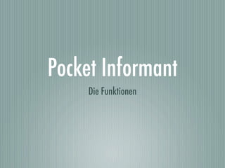 Pocket Informant
     Die Funktionen
 