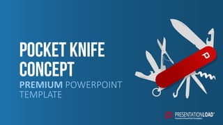 Pocket Knife
Concept
PREMIUM POWERPOINT
TEMPLATE
 