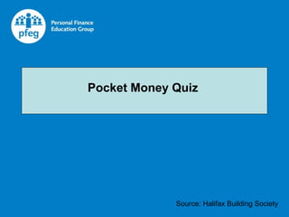 Pocket Money Quiz  Source: Halifax Building Society 
