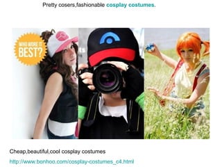Pretty cosers,fashionable cosplay costumes.




Cheap,beautiful,cool cosplay costumes
http://www.bonhoo.com/cosplay-costumes_c4.html
 