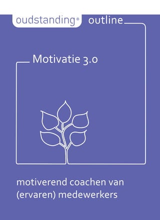 outline


   Motivatie 3.0




motiverend coachen van
(ervaren) medewerkers
 