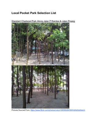 Local Pocket Park Selection List
Standard Chartered Park Along Jalan P Ramlee & Jalan Pinang
Pictures Sourced From: https://www.flickr.com/photos/zvdy/10858848434/in/photostream
 