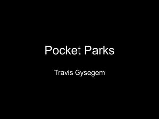 Pocket Parks
Travis Gysegem
 