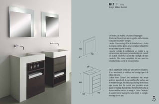 *11* a 2010
design: Matteo Nunziati




Un lavabo, un mobile, un piano di appoggio.
Il tutto racchiuso in un unico oggetto polifunzionale
realizzato in Corian® e legno.
Lavabo Freestanding di facile installazione - risalta
la propria estetica grazie ad una struttura fatta ad Elle
atta a celare la parte idraulica.
La parte centrale è costituita da un mobile la cui
composizione può essere personalizzata con cassetti
e/o scaffali e la finitura scelta tra il wengè o il noce
canaletto. Elle viene completata da uno specchio
retroilluminato avente lo stesso motivo.



Elle is a bathroom vanity unit with different functions:
it is a washbasin, a tabletop and storage space all
rolled into one.
Crafted from Corian® the washbasin has ample
aesthetic appeal with its eye-catching flat surface and
its modern design. The lateral positioning of the waste
pipe means that the central area provides ample
space for storage that can take the form of shelving or
drawers and be realized in wengè or “noce Canaletto”.
A backlit mirror having the same motif is comple-
mentary to this unit.

                                                            5
 