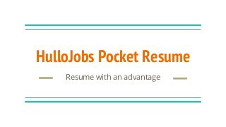 HulloJobs Pocket Resume
Resume with an advantage
 