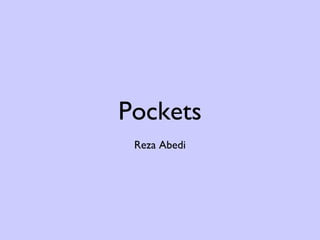 Pockets
Reza Abedi

 