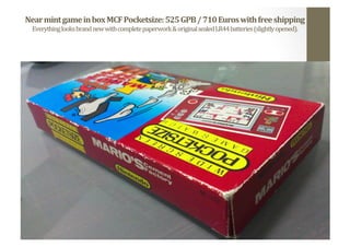 Near	
  mint	
  game	
  in	
  box	
  MCF	
  Pocketsize:	
  525	
  GPB	
  /	
  710	
  Euros	
  with	
  free	
  shipping	
  
Everything	
  looks	
  brand	
  new	
  with	
  complete	
  paperwork	
  &	
  original	
  sealed	
  LR44	
  batteries	
  (slightly	
  opened).	
  
 