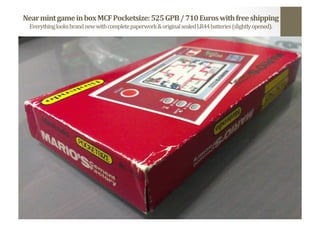 Near	
  mint	
  game	
  in	
  box	
  MCF	
  Pocketsize:	
  525	
  GPB	
  /	
  710	
  Euros	
  with	
  free	
  shipping	
  
Everything	
  looks	
  brand	
  new	
  with	
  complete	
  paperwork	
  &	
  original	
  sealed	
  LR44	
  batteries	
  (slightly	
  opened).	
  
 