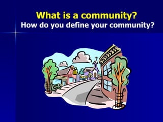 What is a community?   How do you define your community? 