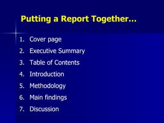 Putting a Report Together… Cover page Executive Summary Table of Contents Introduction Methodology Main findings Discussion 