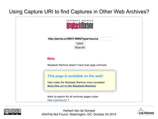 Using Capture URI to find Captures in Other Web Archives? 
Herbert Van de Sompel 
404/File Not Found, Washington, DC, Octo...
