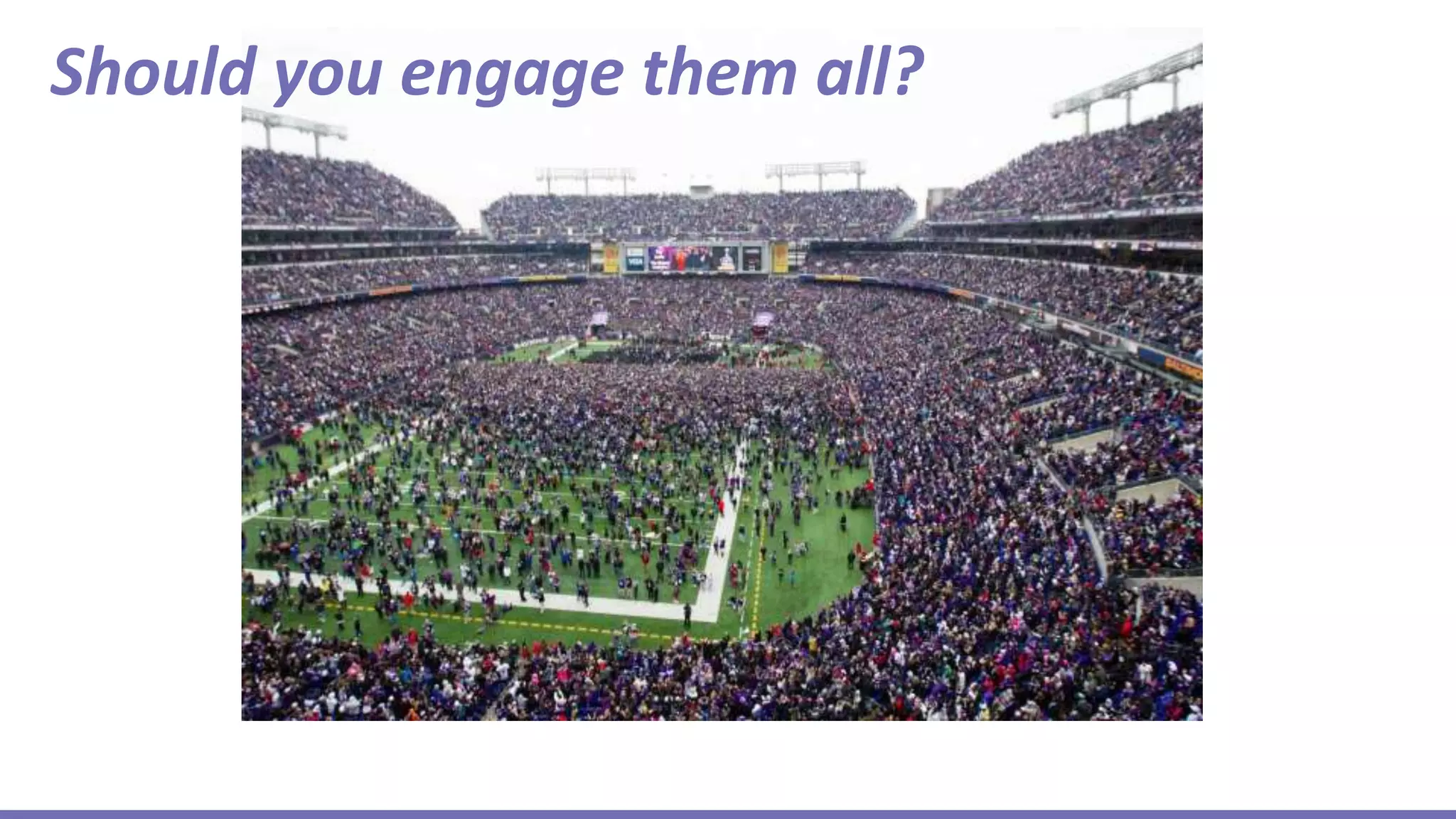 Should you engage them all?
 