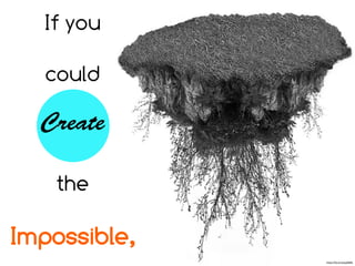 If you
could
Create
the
Impossible,
https://flic.kr/p/agN2Mb
 
