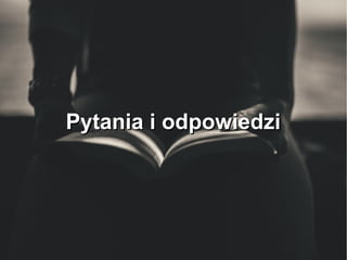 Pytania i odpowiedziPytania i odpowiedzi
 