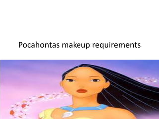 Pocahontas makeup requirements
 