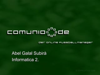 Abel Galal Subirà Informatica 2. 