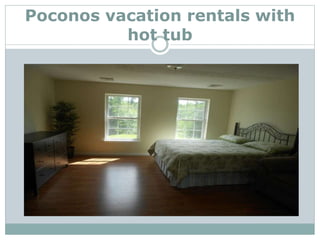Poconos vacation rentals with
hot tub
 
