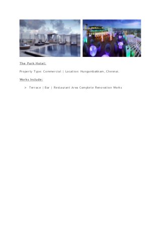 The Park Hotel:
Property Type: Commercial | Location: Nungambakkam, Chennai.
Works Include:
 Terrace | Bar | Restaurant Area Complete Renovation Works
 