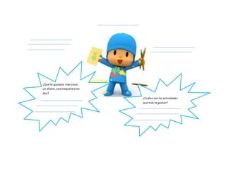 ¿Qué te gustaría más crear,
un afiche,unamaquetaolos
dos?
¿Cuálessonlasactividades
que más te gustan?
 