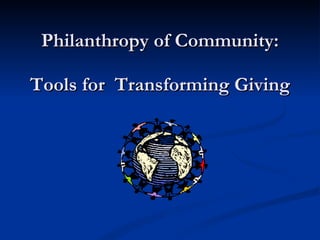 Philanthropy of Community: Tools for  Transforming Giving 