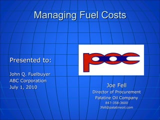 Managing Fuel Costs ,[object Object],[object Object],[object Object],[object Object],[object Object],[object Object],[object Object],[object Object],[object Object]